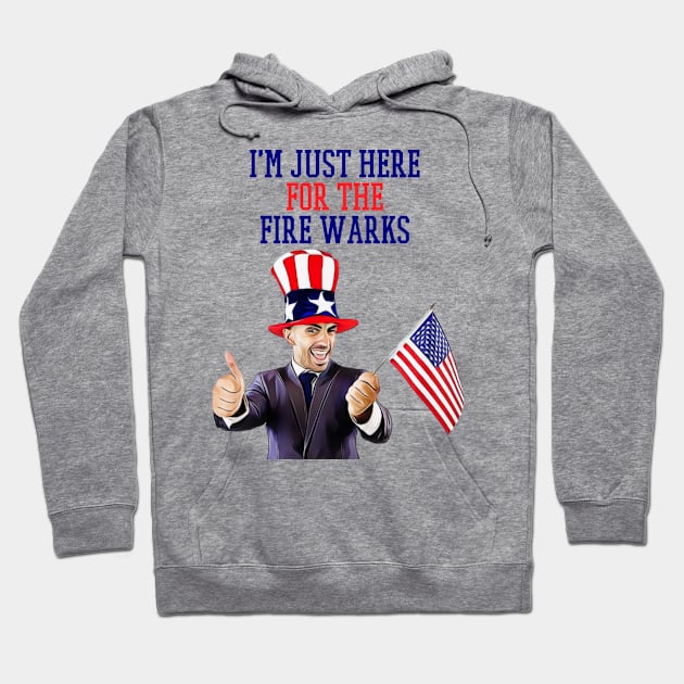 i'm just here for the fire works Hoodie by Pixy Official